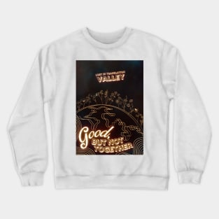 Valley Band Merch - Good, But Not Together Crewneck Sweatshirt